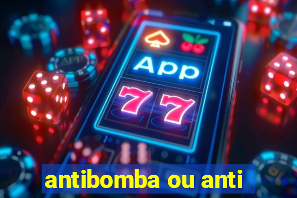 antibomba ou anti-bomba